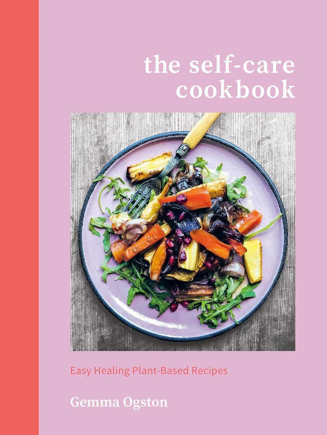 The Self-care Cookbook: Easy Healing Plant-Based Recipes | idyll